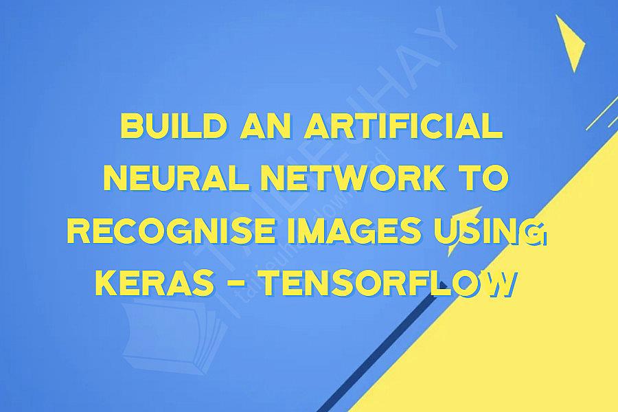  Build an Artificial Neural Network to Recognise Images using Keras - Tensorflow