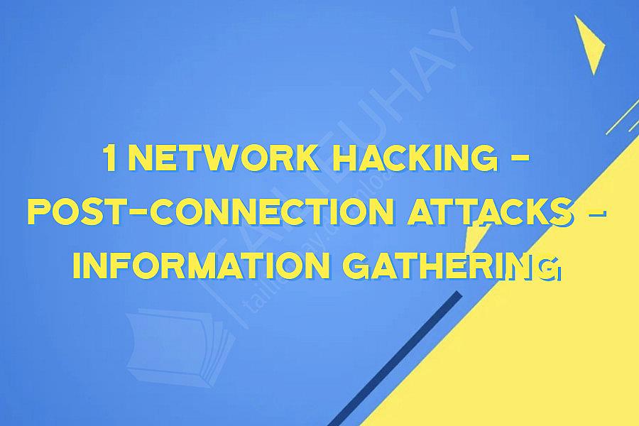 1 Network Hacking - Post-Connection Attacks - Information Gathering