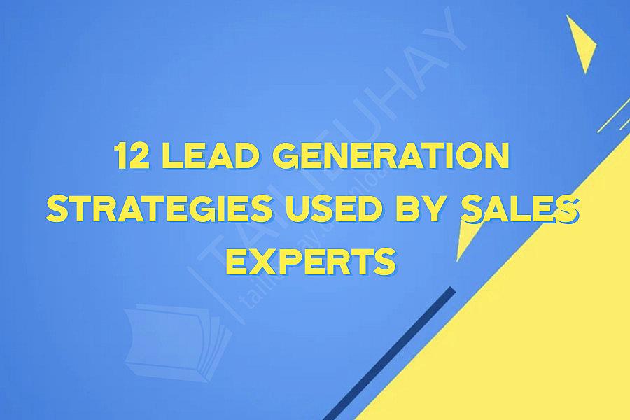 12 Lead Generation Strategies Used By Sales Experts