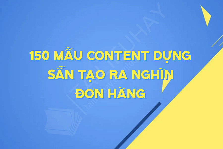 150 Mẫu Content Dựng Sẵn Tạo Ra Nghìn Đơn Hàng