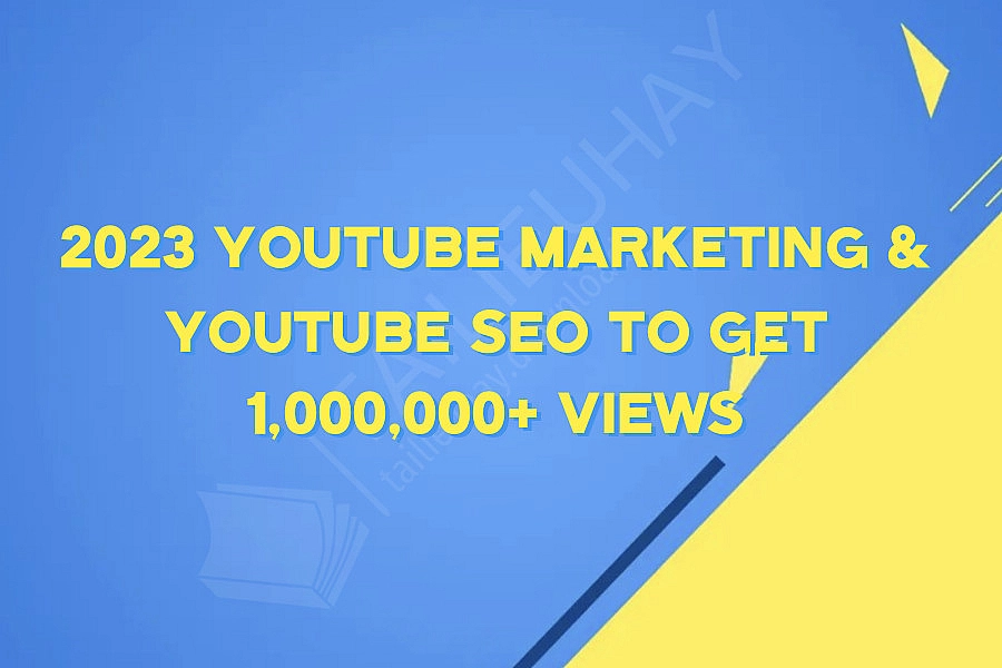 2023 YouTube Marketing & YouTube SEO To Get 1,000,000+ Views