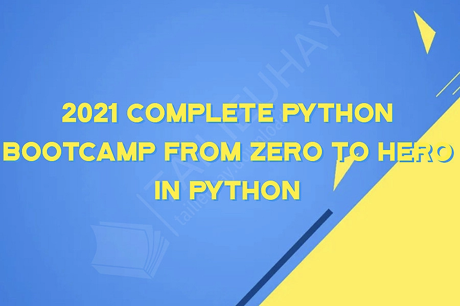 2021 Complete Python Bootcamp From Zero to Hero in Python