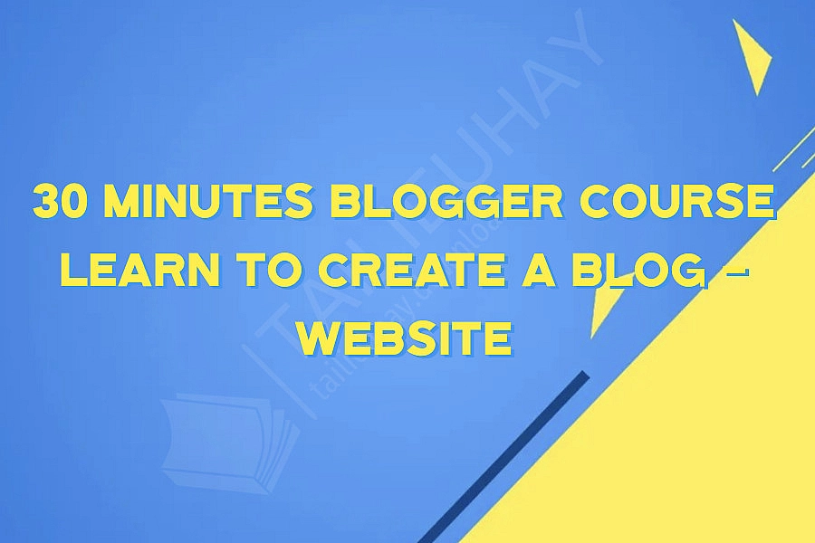 30 Minutes Blogger Course Learn to Create a Blog - Website