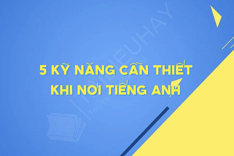 5 Kỹ Năng Cần Thiết Khi Nói Tiếng Anh
