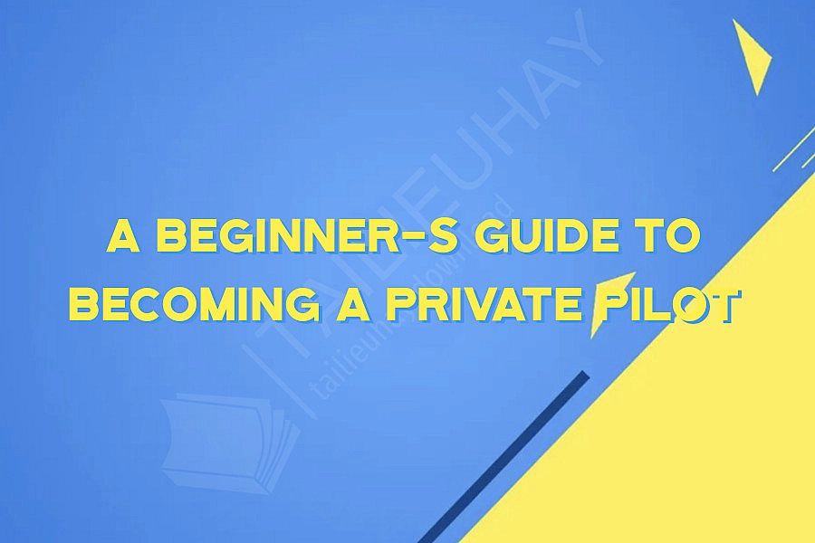 A Beginner-s Guide to Becoming a Private Pilot