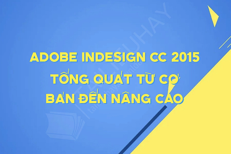 Adobe Indesign Cc 2015 Tổng Quát Từ Cơ Bản đến Nâng Cao