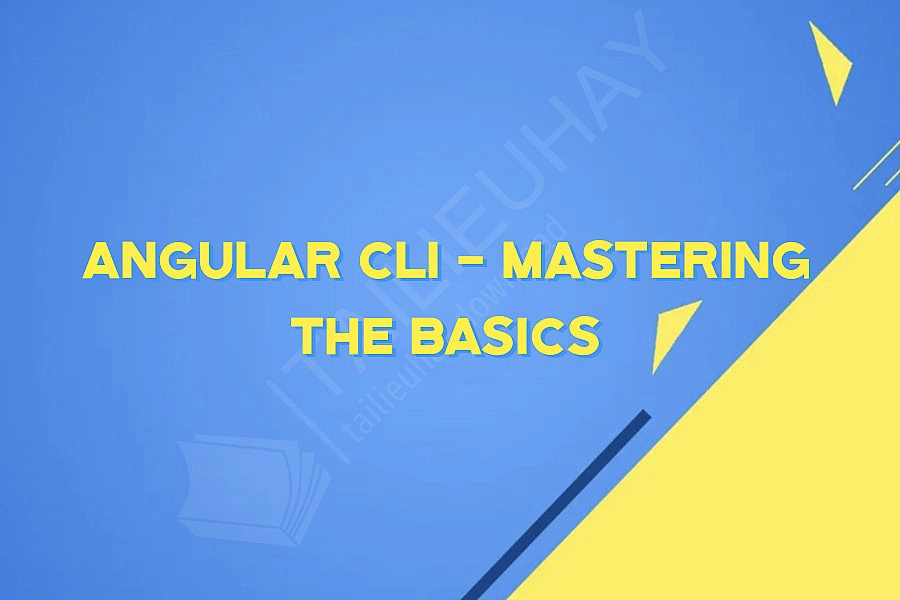 Angular CLI - Mastering the Basics