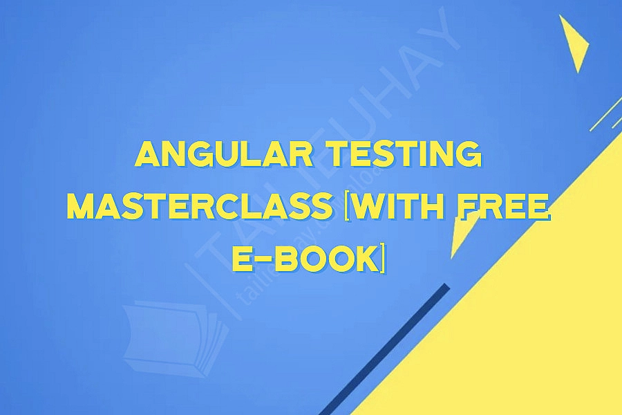 Angular Testing Masterclass (with FREE E-Book)