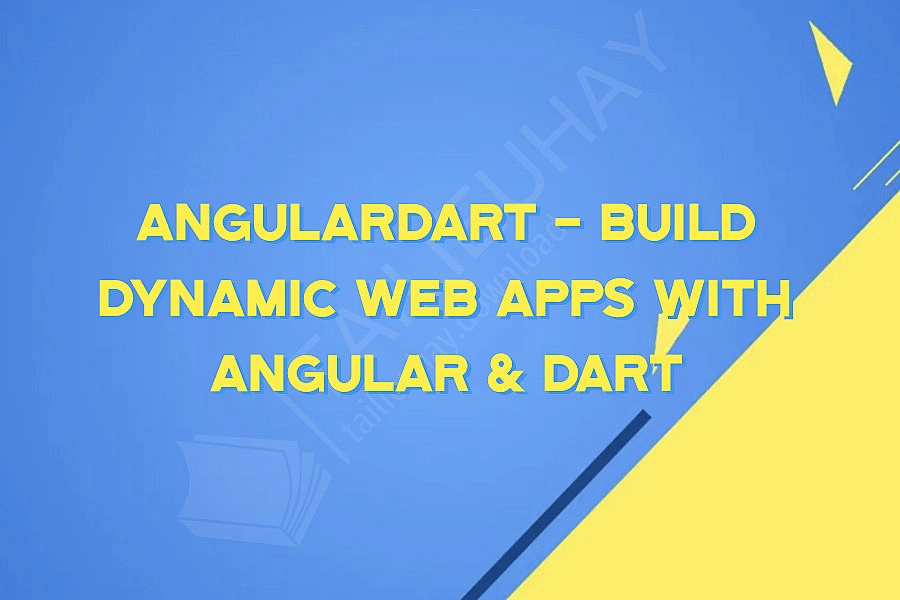 AngularDart - Build Dynamic Web Apps with Angular & Dart