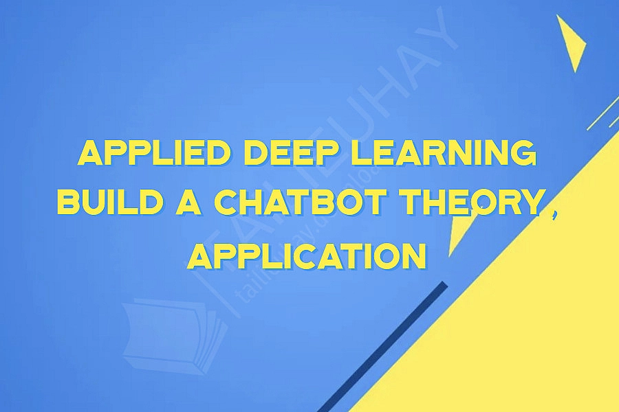 Applied Deep Learning Build a Chatbot Theory, Application