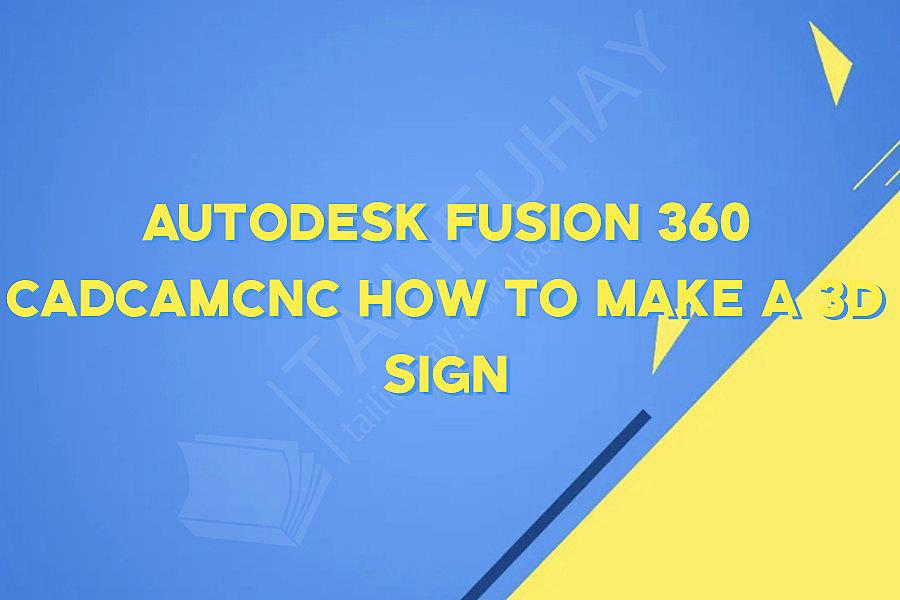 Autodesk Fusion 360 CADCAMCNC How to make a 3D sign