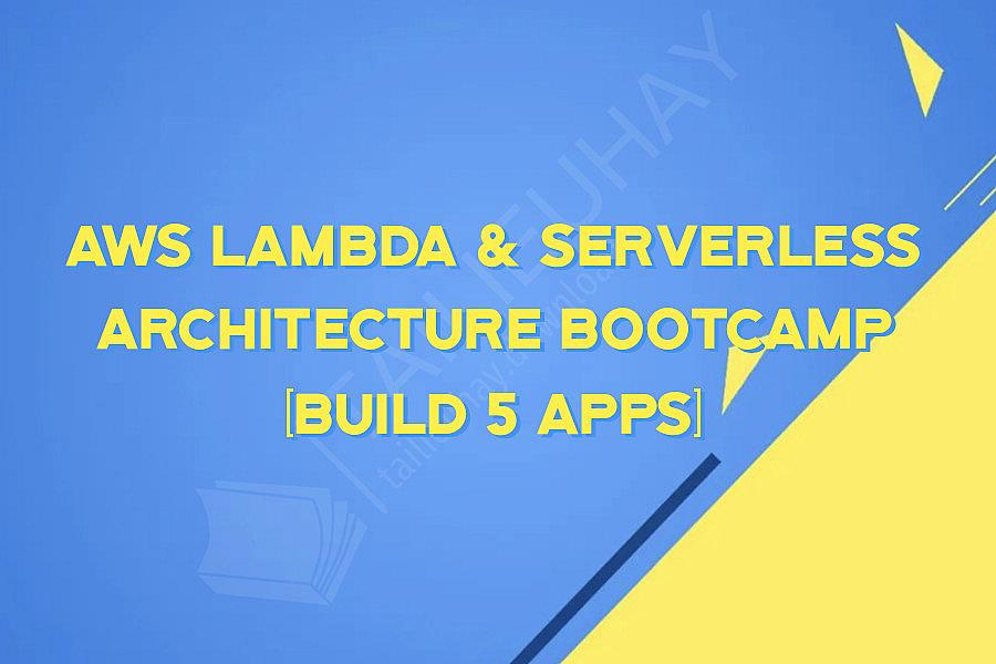 AWS Lambda & Serverless Architecture Bootcamp (Build 5 Apps)