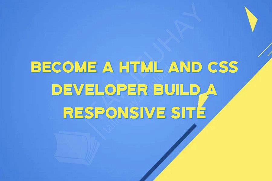 Become a HTML and CSS Developer Build a Responsive Site