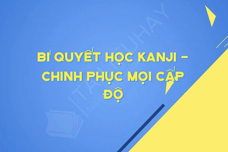 Bí Quyết Học Kanji - Chinh Phục Mọi Cấp Độ