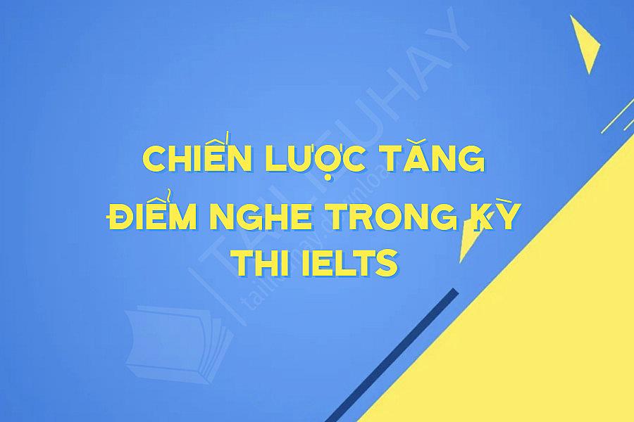 Chiến Lược Tăng Điểm Nghe Trong Kỳ Thi IELTS