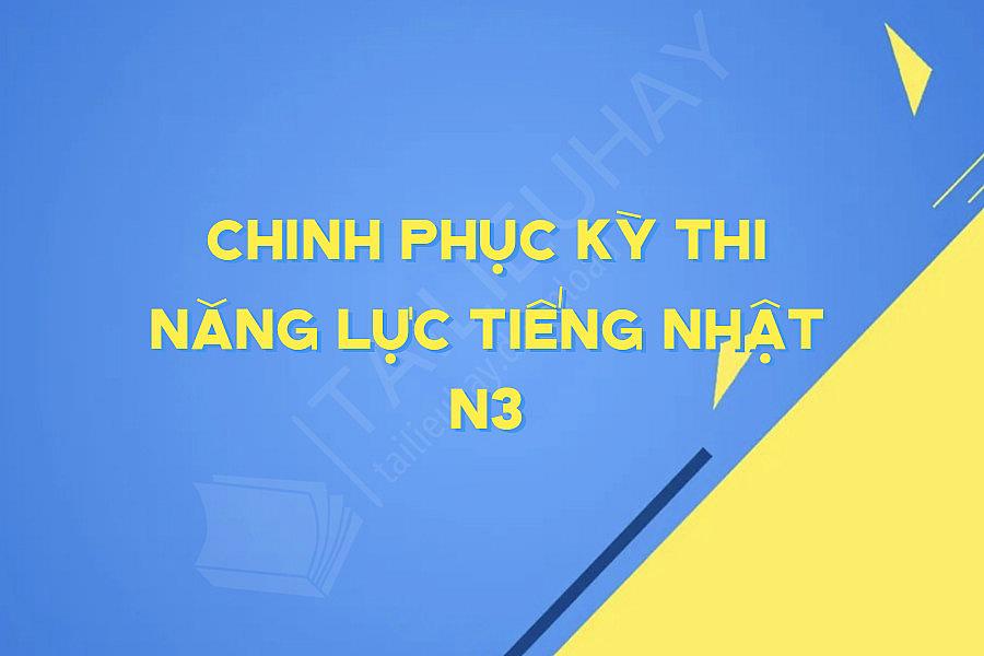 Chinh Phục Kỳ Thi Năng Lực Tiếng Nhật N3