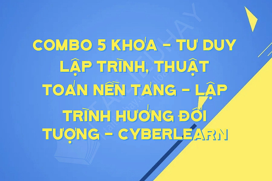 Combo 5 Khóa - Tư duy lập trình, Thuật toán nền tảng - Lập trình hướng đối tượng - Cyberlearn