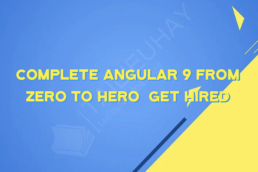Complete Angular 9 from Zero to Hero  Get Hired