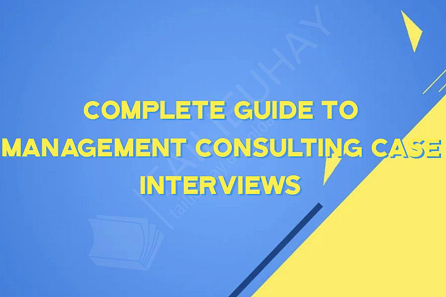 Complete Guide to Management Consulting Case Interviews