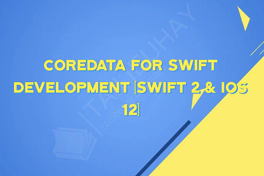 CoreData for Swift Development (Swift 2 & iOS 12)