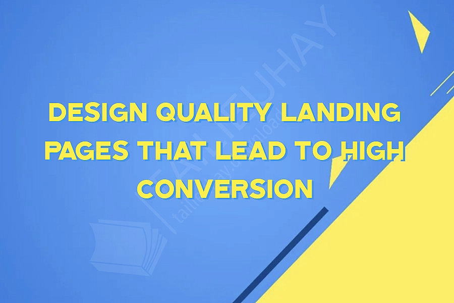 Design Quality Landing Pages that lead to High Conversion