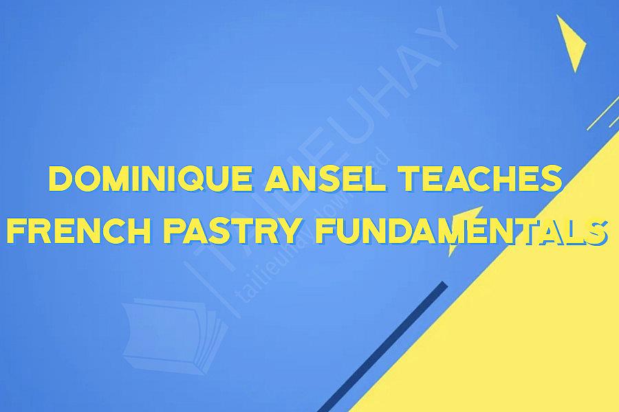 Dominique Ansel Teaches French Pastry Fundamentals