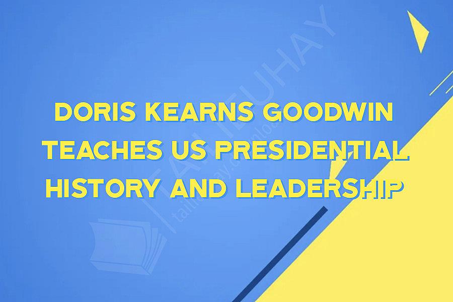 Doris Kearns Goodwin Teaches US Presidential History and Leadership