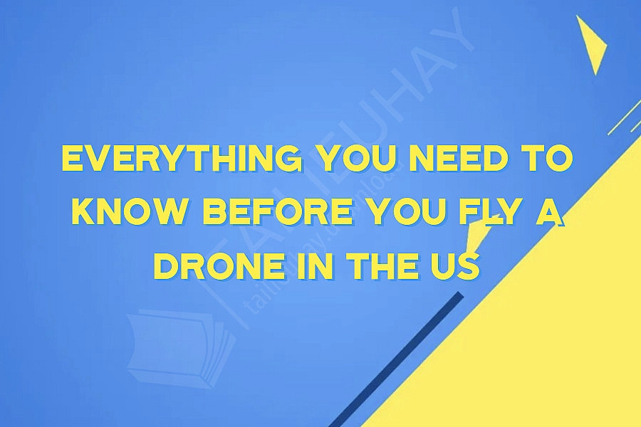 Everything you need to know before you fly a drone in the US