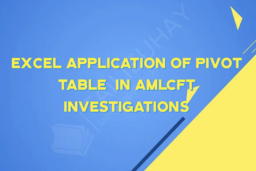 Excel Application of Pivot Table  in AMLCFT Investigations