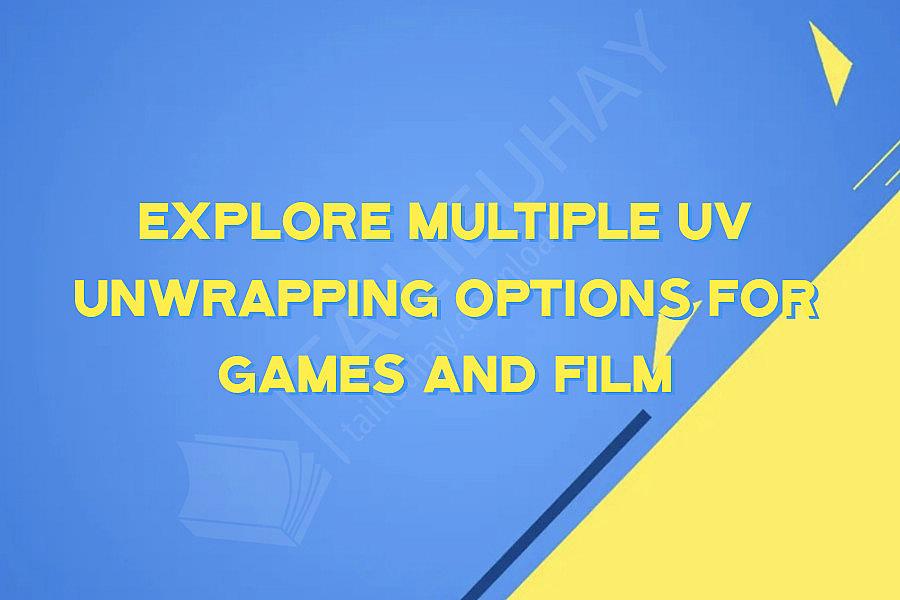 Explore Multiple UV Unwrapping Options for Games and Film