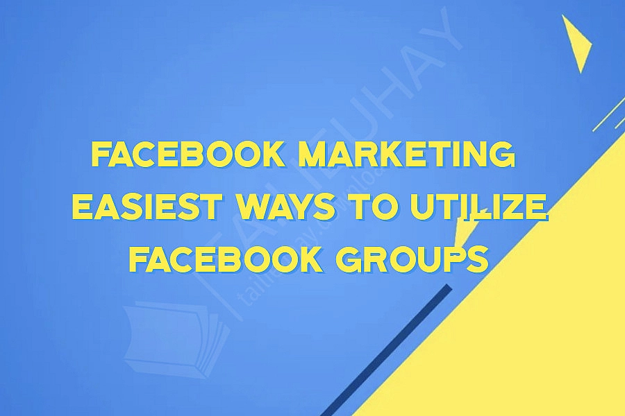 Facebook Marketing  Easiest Ways to Utilize Facebook Groups