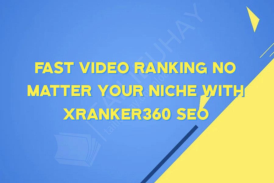 Fast Video Ranking No Matter Your Niche With XRanker360 SEO