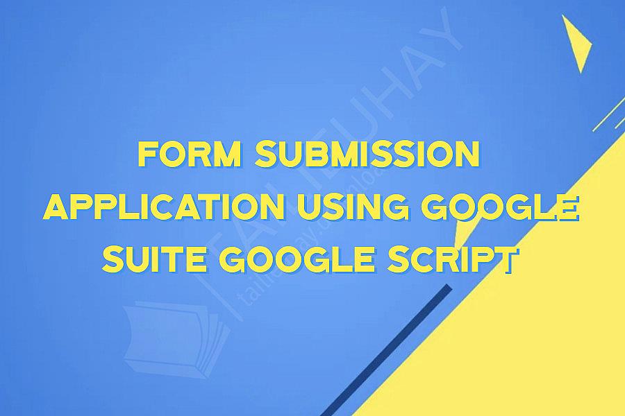 Form Submission Application using Google Suite Google Script