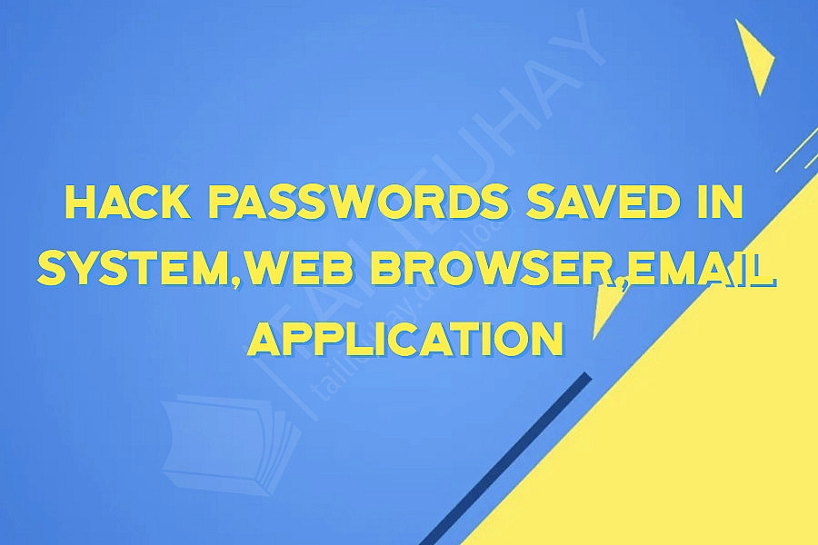Hack passwords saved in System,Web Browser,Email Application