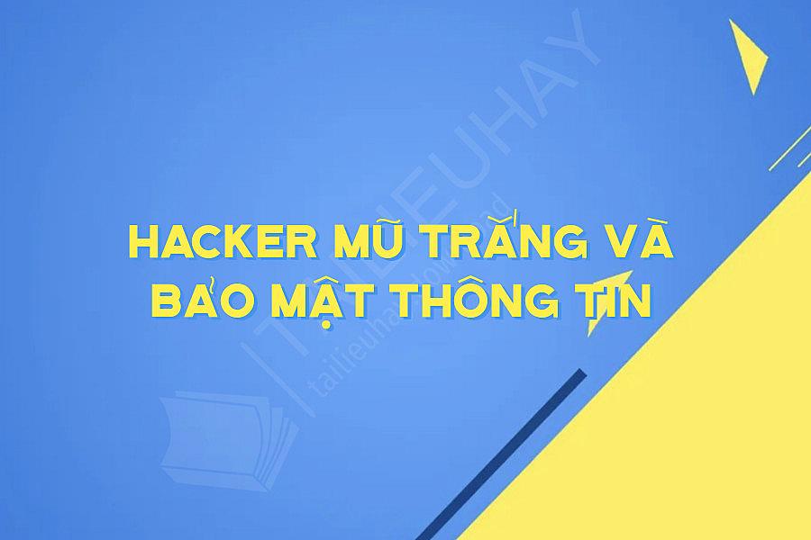 Hacker Mũ Trắng Và Bảo Mật Thông Tin