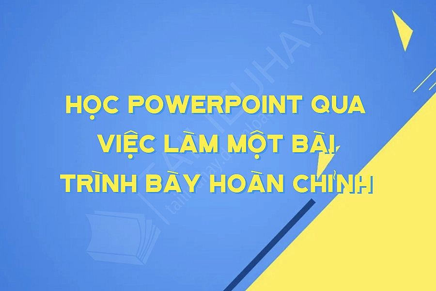 Học Powerpoint Qua Việc Làm Một Bài Trình Bày Hoàn Chỉnh