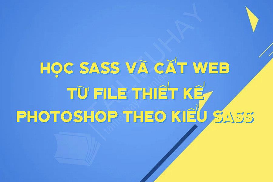 Học Sass Và Cắt Web Từ File Thiết Kế Photoshop Theo Kiểu Sass
