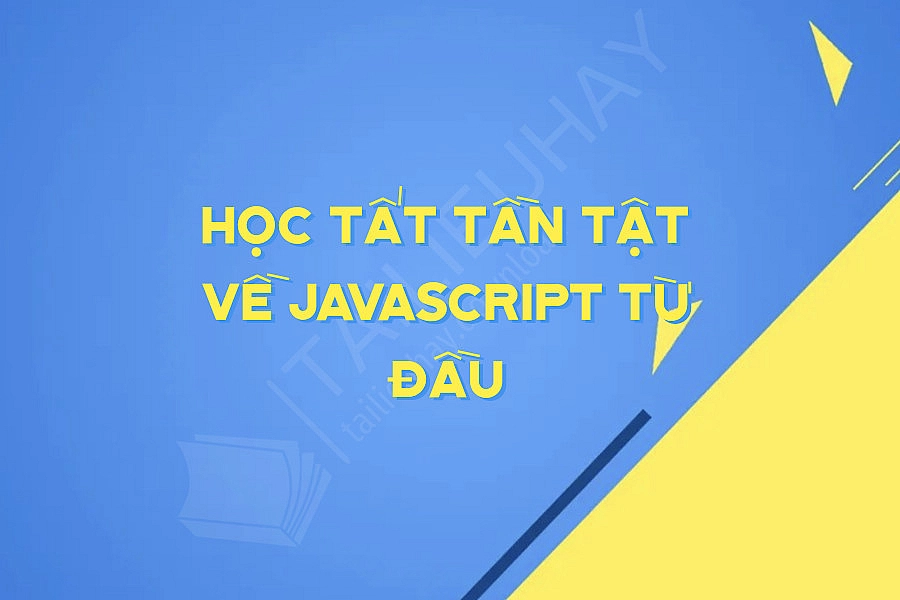 Học Tất Tần Tật Về Javascript Từ đầu