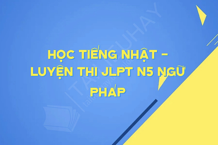 Học Tiếng Nhật - Luyện Thi Jlpt N5 Ngữ Pháp