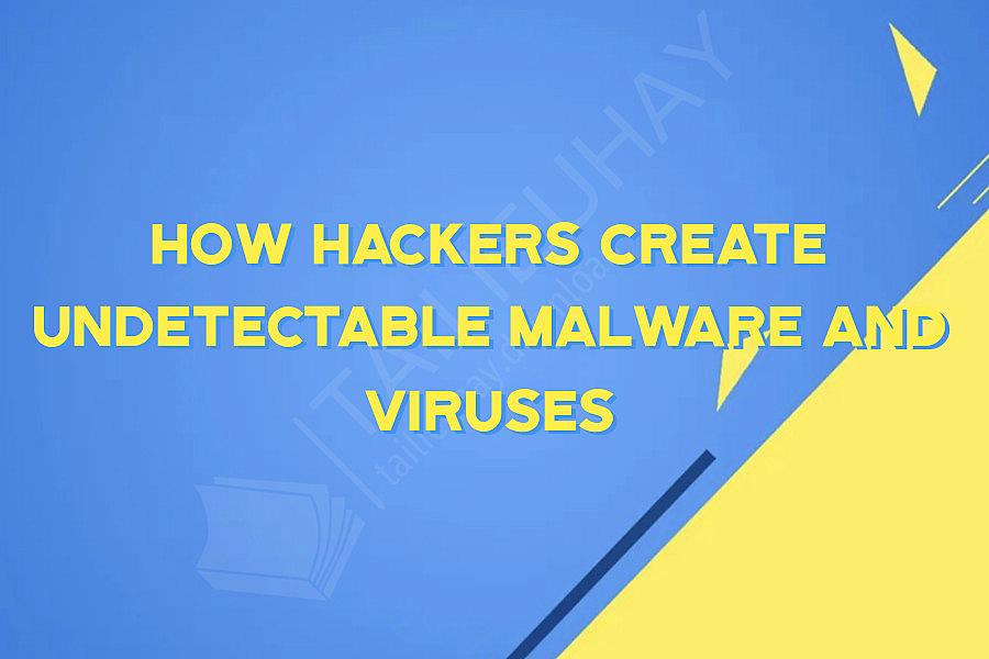 How Hackers Create Undetectable Malware and Viruses