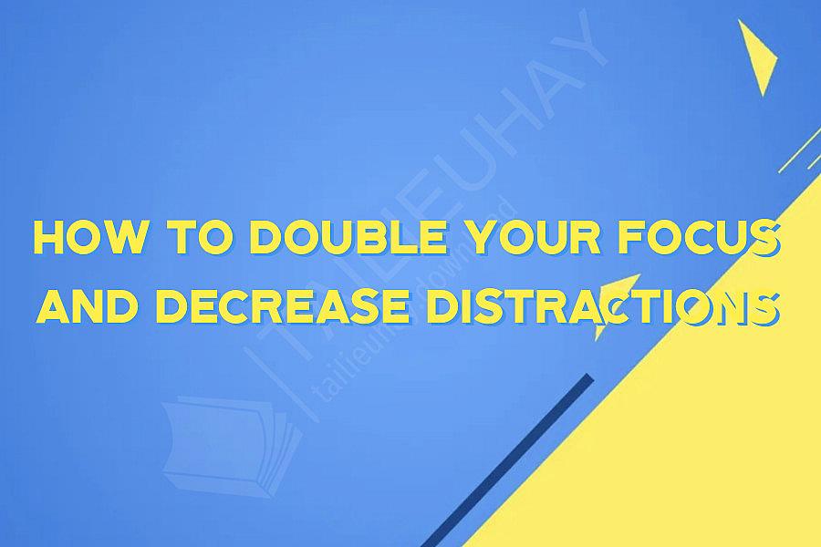 How to Double Your Focus And Decrease Distractions