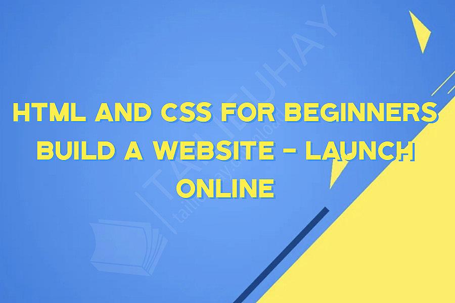 HTML and CSS for Beginners Build a Website - Launch ONLINE