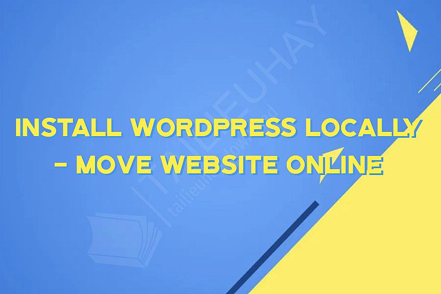 Install Wordpress Locally - Move Website Online