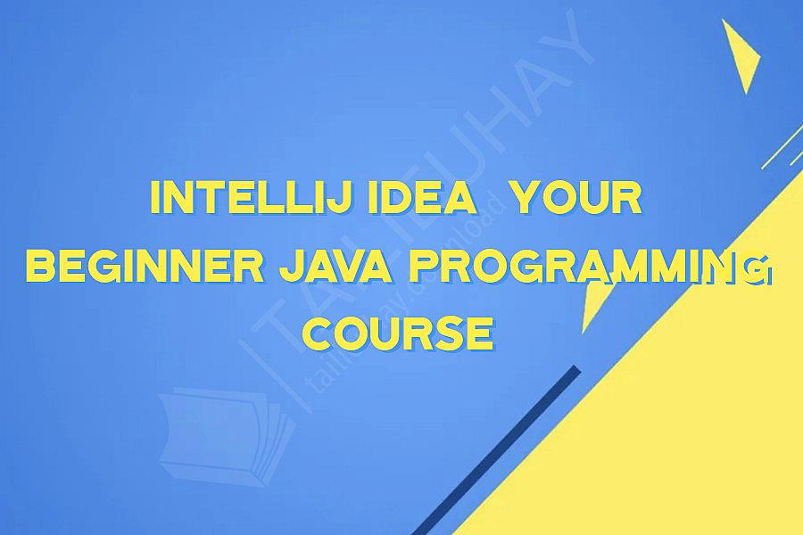 IntelliJ IDEA  Your Beginner Java Programming Course