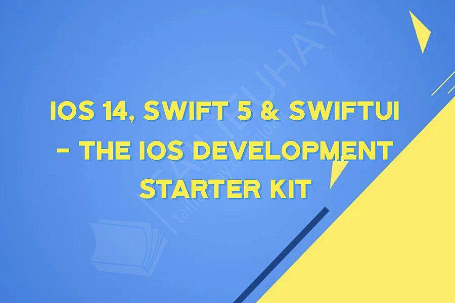 iOS 14, Swift 5 & SwiftUI - The iOS Development Starter Kit
