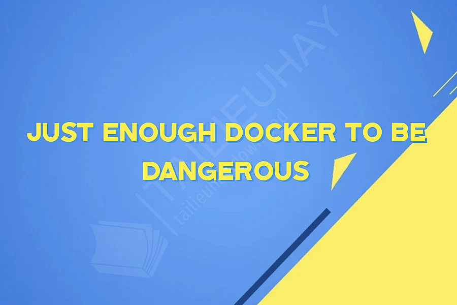 Just Enough Docker to be Dangerous