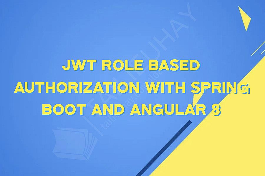 JWT Role Based Authorization With Spring Boot And Angular 8