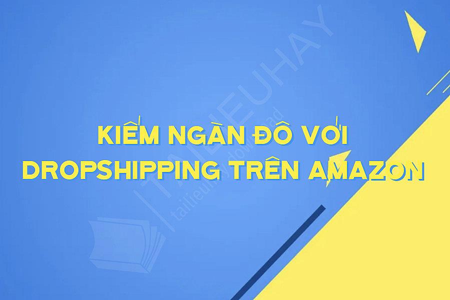 Kiếm Ngàn đô Với Dropshipping Trên Amazon