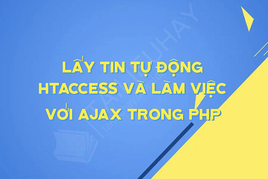 Lấy Tin Tự động Htaccess Và Làm Việc Với Ajax Trong Php