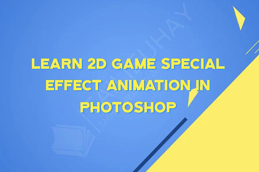 Learn 2D Game Special Effect Animation in Photoshop